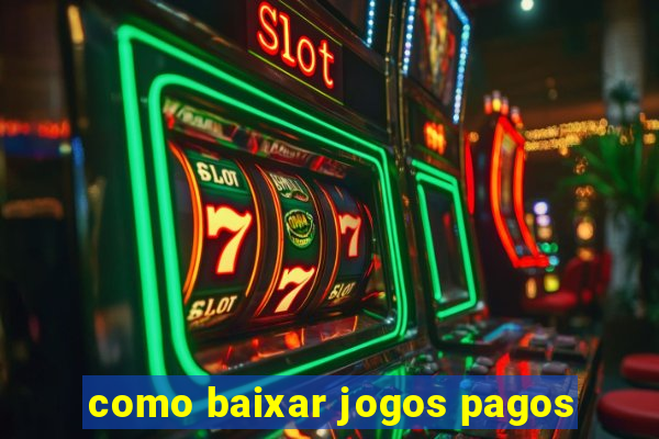 como baixar jogos pagos